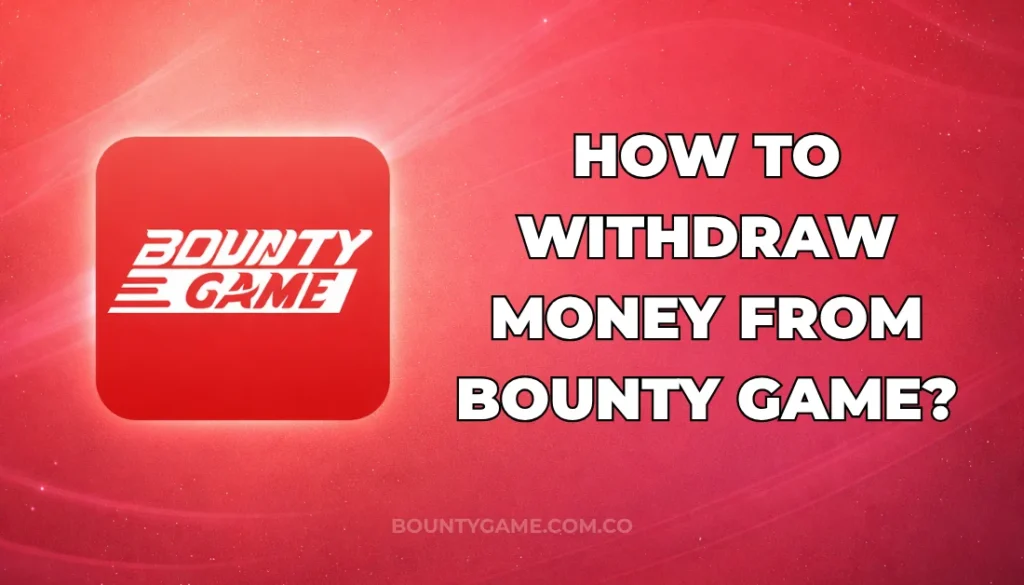 HOW TO WITHDRAW MONEY FROM BOUNTY GAME?